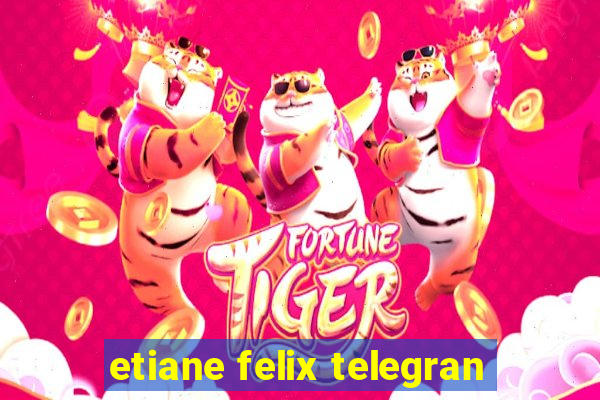 etiane felix telegran